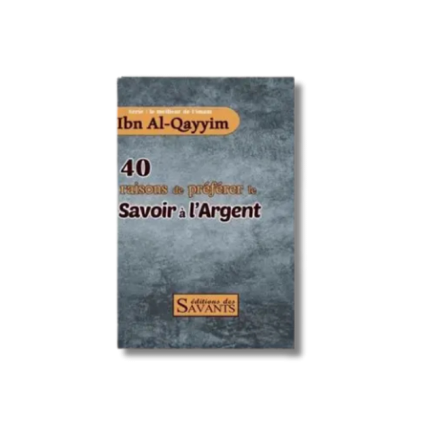 40 raisons de préférer le savoir à l’argent – Ibn Al-Qayyim
