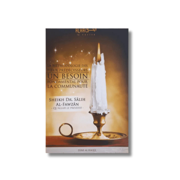 La méthodologie des pieux prédécesseurs - Sheikh Al Fawzân - dine al haqq