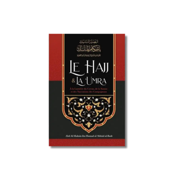 Le Hajj & La ‘Umra À La Lumière Du Coran Et De La Sunna Et Des Narrations Des Compagnons