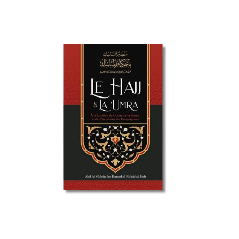 Le Hajj & La ‘Umra À La Lumière Du Coran Et De La Sunna Et Des Narrations Des Compagnons