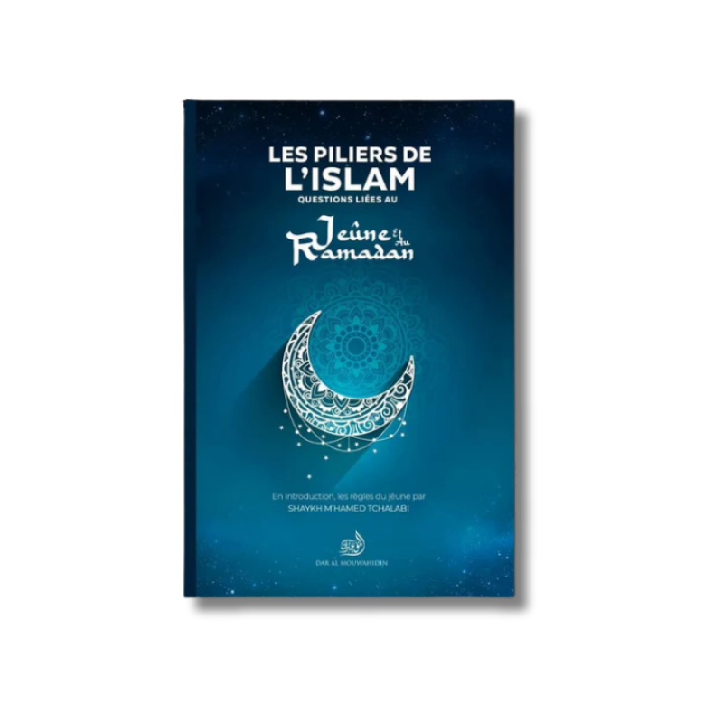 Les piliers de l'islam : Questions liées au jeûne et au ramadan - Dar Al Mouwahidin